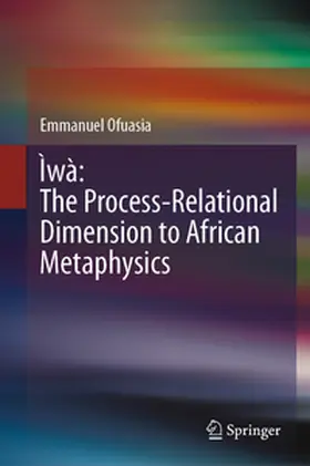 Ofuasia | Ìwà: The Process-Relational Dimension to African Metaphysics | E-Book | www.sack.de