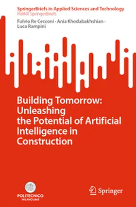 Re Cecconi / Rampini / Khodabakhshian |  Building Tomorrow: Unleashing the Potential of Artificial Intelligence in Construction | Buch |  Sack Fachmedien