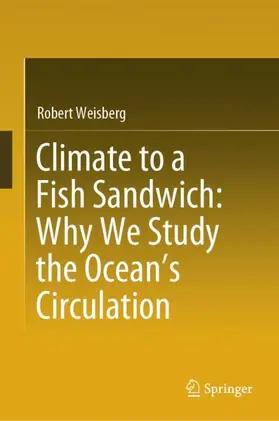 Weisberg |  Climate to a Fish Sandwich: Why We Study the Ocean's Circulation | Buch |  Sack Fachmedien