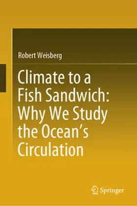 Weisberg | Climate to a Fish Sandwich: Why We Study the Ocean’s Circulation | E-Book | www.sack.de