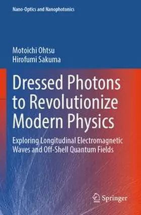 Ohtsu / Sakuma | Dressed Photons to Revolutionize Modern Physics | Buch | 978-3-031-77946-6 | www.sack.de