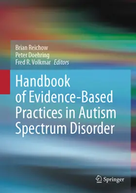 Reichow / Volkmar / Doehring |  Handbook of Evidence-Based Practices in Autism Spectrum Disorder | Buch |  Sack Fachmedien