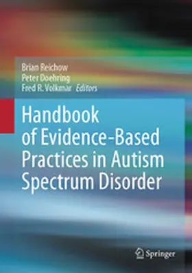 Reichow / Doehring / Volkmar |  Handbook of Evidence-Based Practices in Autism Spectrum Disorder | eBook | Sack Fachmedien