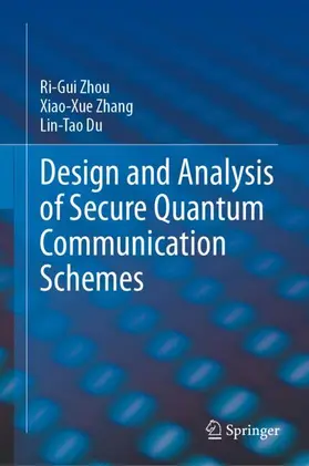 Zhou / Du / Zhang |  Design and Analysis of Secure Quantum Communication Schemes | Buch |  Sack Fachmedien