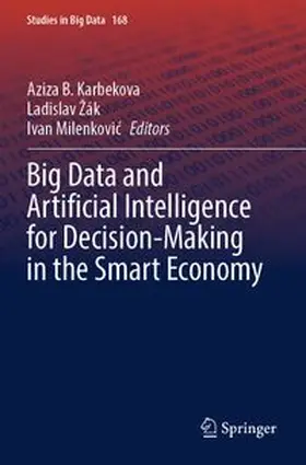 Karbekova / Žák / Milenkovic | Big Data and Artificial Intelligence for Decision-Making in the Smart Economy | Buch | 978-3-031-78688-4 | www.sack.de