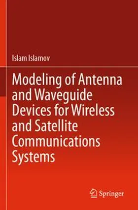 Islamov | Modeling of Antenna and Waveguide Devices for Wireless and Satellite Communications Systems | Buch | 978-3-031-79012-6 | www.sack.de