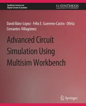 Baez-Lopez / Cervantes-Villagómez / Guerrero-Castro |  Advanced Circuit Simulation Using Multisim Workbench | Buch |  Sack Fachmedien
