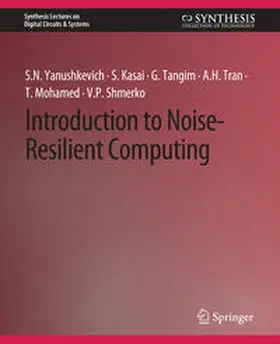 Yanushkevich / Kasai / Tangim |  Introduction to Noise-Resilient Computing | eBook | Sack Fachmedien