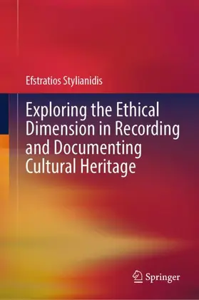 Stylianidis |  Exploring the Ethical Dimension in Recording and Documenting Cultural Heritage | Buch |  Sack Fachmedien