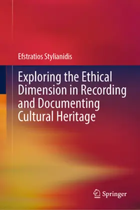 Stylianidis |  Exploring the Ethical Dimension in Recording and Documenting Cultural Heritage | eBook | Sack Fachmedien