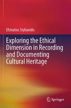Stylianidis | Exploring the Ethical Dimension in Recording and Documenting Cultural Heritage | Buch | 978-3-031-80036-8 | www.sack.de