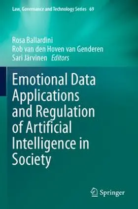 Ballardini / van den Hoven van Genderen / Järvinen |  Emotional Data Applications and Regulation of Artificial Intelligence in Society | Buch |  Sack Fachmedien