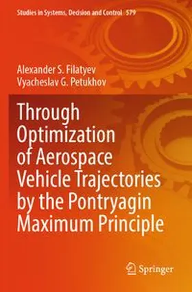 Filatyev / Petukhov |  Through Optimization of Aerospace Vehicle Trajectories by the Pontryagin Maximum Principle | Buch |  Sack Fachmedien