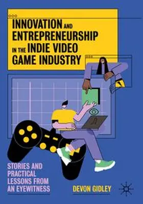 Gidley |  Innovation and Entrepreneurship in the Indie Video Game Industry | Buch |  Sack Fachmedien