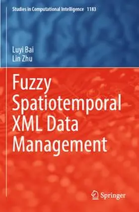 Bai / Zhu |  Fuzzy Spatiotemporal XML Data Management | Buch |  Sack Fachmedien