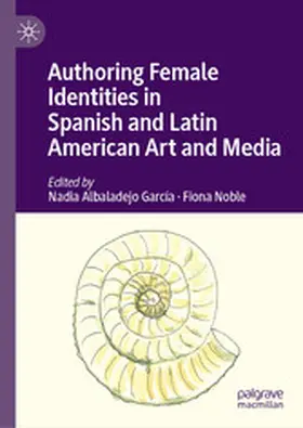 Albaladejo García / Noble |  Authoring Female Identities in Spanish and Latin American Art and Media | eBook | Sack Fachmedien