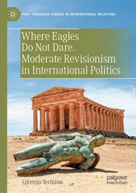 Termine |  Where Eagles Do Not Dare. Moderate Revisionism in International Politics | Buch |  Sack Fachmedien