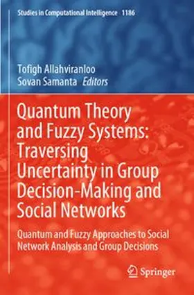 Allahviranloo / Samanta |  Quantum Theory and Fuzzy Systems: Traversing Uncertainty in Group Decision-Making and Social Networks | Buch |  Sack Fachmedien