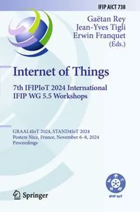 Rey / Tigli / Franquet |  Internet of Things. 7th IFIPIoT 2024 International IFIP WG 5.5 Workshops | Buch |  Sack Fachmedien