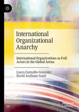 Arellano-Gault / Zamudio-González |  International Organizational Anarchy | Buch |  Sack Fachmedien