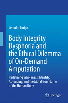 Loriga | Body Integrity Dysphoria and the Ethical Dilemma of On-Demand Amputation | E-Book | www.sack.de