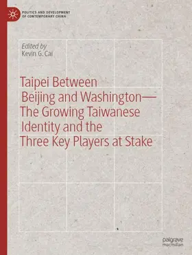 Cai |  Taipei between Beijing and Washington - The Growing Taiwanese Identity and the Three Key Players at Stake | Buch |  Sack Fachmedien