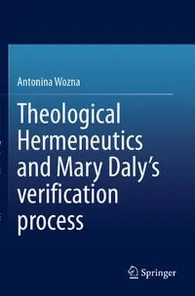 Wozna |  Theological Hermeneutics and Mary Daly's verification process | Buch |  Sack Fachmedien