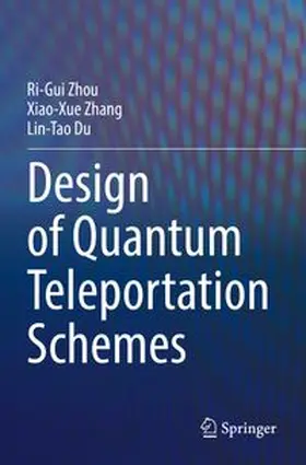 Zhou / Zhang / Du |  Design of Quantum Teleportation Schemes | Buch |  Sack Fachmedien