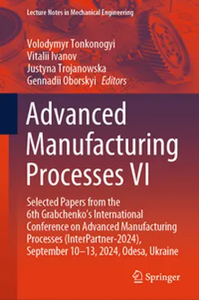 Tonkonogyi / Ivanov / Trojanowska |  Advanced Manufacturing Processes VI | eBook | Sack Fachmedien