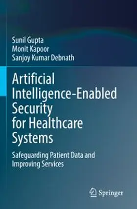 Gupta / Kapoor / Debnath |  Artificial Intelligence-Enabled Security for Healthcare Systems | Buch |  Sack Fachmedien