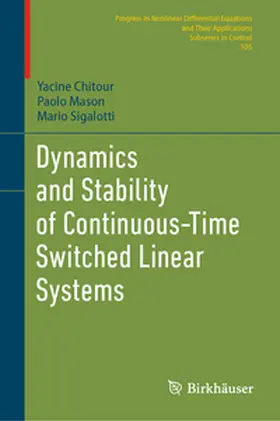 Chitour / Mason / Sigalotti |  Dynamics and Stability of Continuous-Time Switched Linear Systems | eBook | Sack Fachmedien