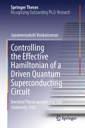Venkatraman |  Controlling the Effective Hamiltonian of a Driven Quantum Superconducting Circuit | eBook | Sack Fachmedien
