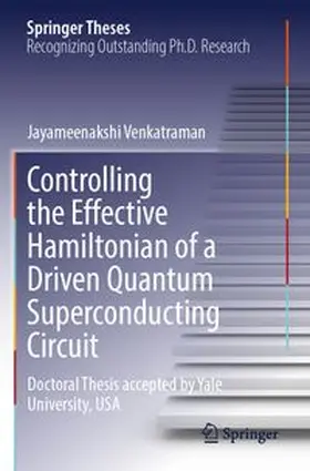 Venkatraman |  Controlling the Effective Hamiltonian of a Driven Quantum Superconducting Circuit | Buch |  Sack Fachmedien