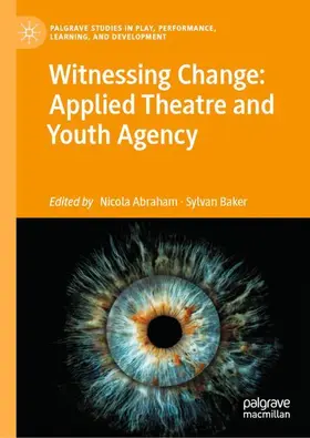 Abraham / Baker |  Witnessing Change: Applied Theatre and Youth Agency | Buch |  Sack Fachmedien