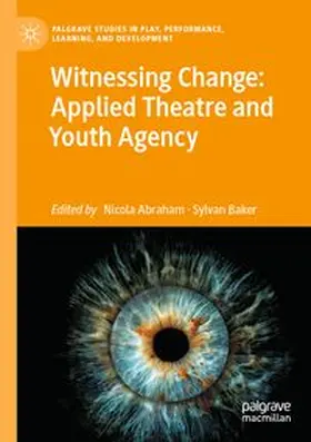 Abraham / Baker |  Witnessing Change: Applied Theatre and Youth Agency | Buch |  Sack Fachmedien