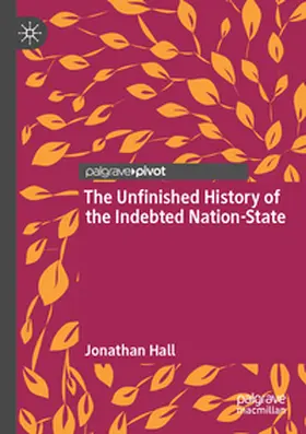Hall |  The Unfinished History of the Indebted Nation-State | Buch |  Sack Fachmedien