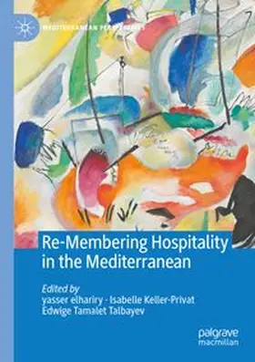 elhariry / Keller-Privat / Tamalet Talbayev |  Re-Membering Hospitality in the Mediterranean | Buch |  Sack Fachmedien