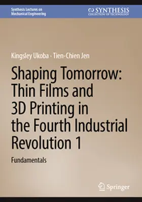 Jen / Ukoba |  Shaping Tomorrow: Thin Films and 3D Printing in the Fourth Industrial Revolution 1 | Buch |  Sack Fachmedien