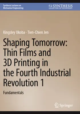 Ukoba / Jen |  Shaping Tomorrow: Thin Films and 3D Printing in the Fourth Industrial Revolution 1 | Buch |  Sack Fachmedien