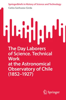 Sanhueza-Cerda |  The Day Laborers of Science. Technical Work at the Astronomical Observatory of Chile (1852-1927) | Buch |  Sack Fachmedien