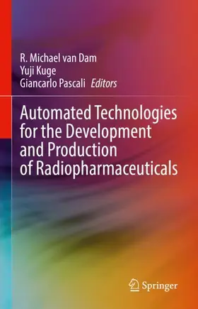 van Dam / Pascali / Kuge |  Automated Technologies for the Development  and Production of Radiopharmaceuticals | Buch |  Sack Fachmedien
