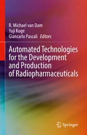 van Dam / Kuge / Pascali |  Automated Technologies for the Development and Production of Radiopharmaceuticals | eBook | Sack Fachmedien