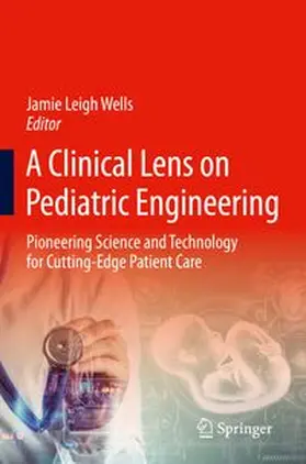 Wells | A Clinical Lens on Pediatric Engineering | Buch | 978-3-031-84657-1 | www.sack.de