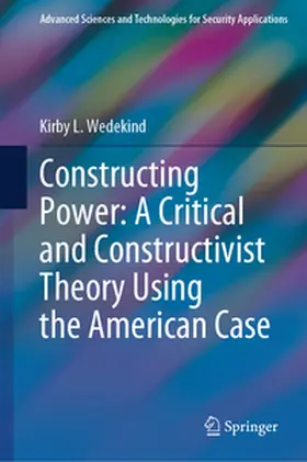 Wedekind |  Constructing Power: A Critical and Constructivist Theory Using the American Case | eBook | Sack Fachmedien