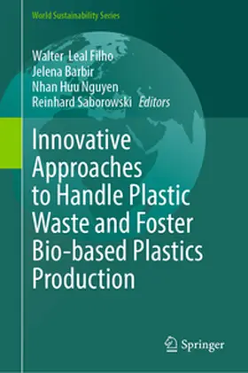Leal Filho / Barbir / Nguyen |  Innovative Approaches to Handle Plastic Waste and Foster Bio-based Plastics Production | eBook | Sack Fachmedien