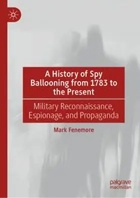 Fenemore |  A History of Spy Ballooning from 1783 to the Present | Buch |  Sack Fachmedien