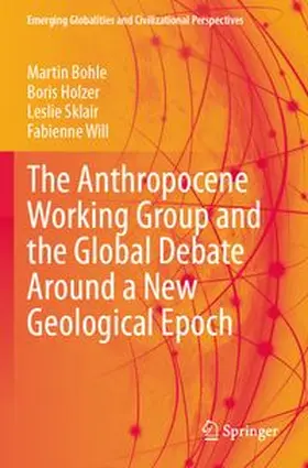 Bohle / Holzer / Sklair |  The Anthropocene Working Group and the Global Debate Around a New Geological Epoch | Buch |  Sack Fachmedien