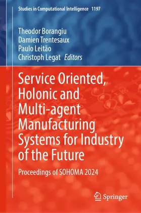 Borangiu / Legat / Trentesaux |  Service Oriented, Holonic and Multi-agent Manufacturing Systems for Industry of the Future | Buch |  Sack Fachmedien