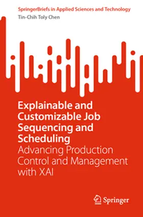 Chen |  Explainable and Customizable Job Sequencing and Scheduling | Buch |  Sack Fachmedien
