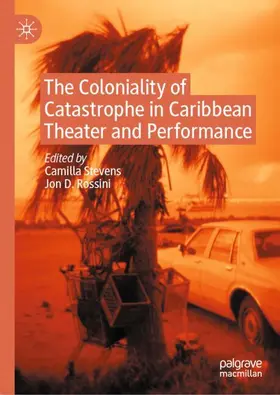 Rossini / Stevens |  The Coloniality of Catastrophe in Caribbean Theater and Performance | Buch |  Sack Fachmedien